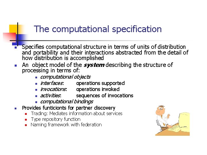 The computational specification n Specifies computational structure in terms of units of distribution and