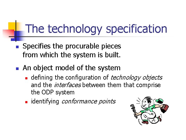 The technology specification n n Specifies the procurable pieces from which the system is