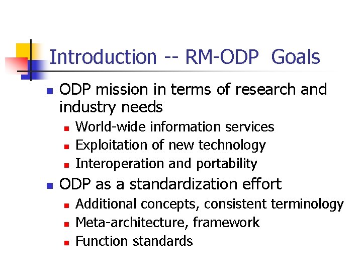 Introduction -- RM-ODP Goals n ODP mission in terms of research and industry needs