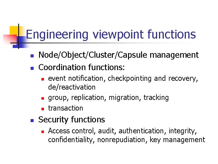 Engineering viewpoint functions n n Node/Object/Cluster/Capsule management Coordination functions: n n event notification, checkpointing