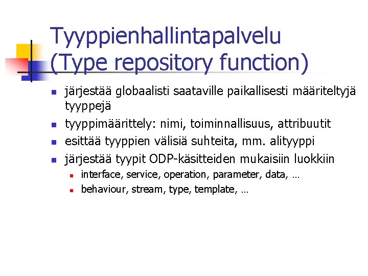 Tyyppienhallintapalvelu (Type repository function) n n järjestää globaalisti saataville paikallisesti määriteltyjä tyyppejä tyyppimäärittely: nimi,