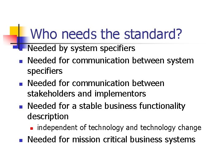 Who needs the standard? n n Needed by system specifiers Needed for communication between