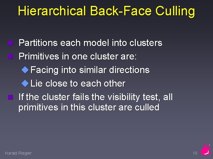 Hierarchical Back-Face Culling n Partitions each model into clusters n Primitives in one cluster