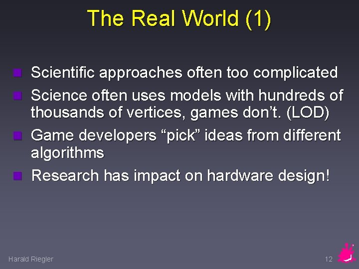 The Real World (1) n Scientific approaches often too complicated n Science often uses