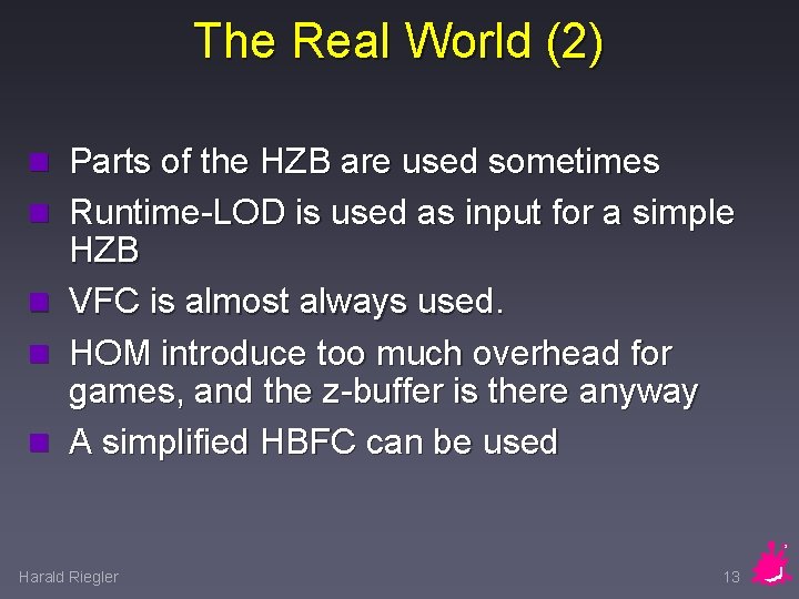 The Real World (2) n Parts of the HZB are used sometimes n Runtime-LOD