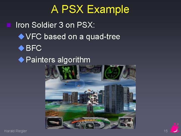 A PSX Example n Iron Soldier 3 on PSX: u VFC based on a