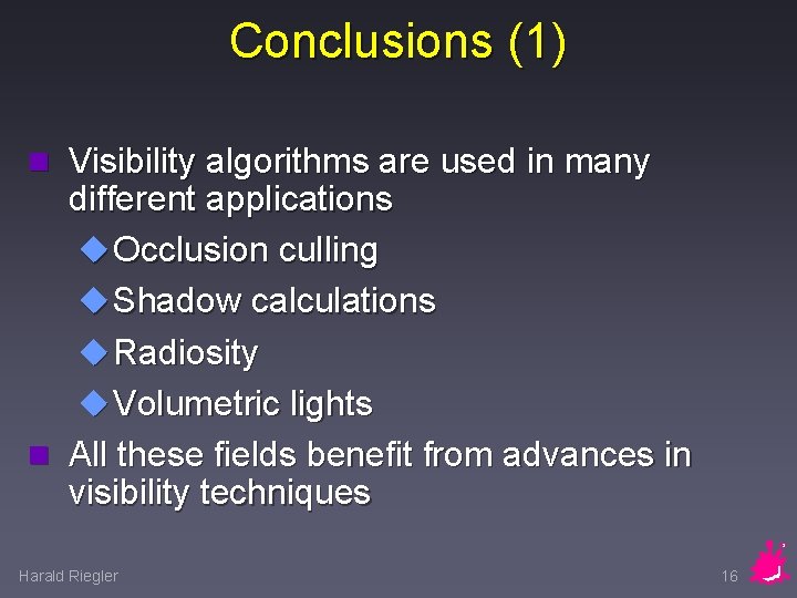Conclusions (1) n Visibility algorithms are used in many different applications u Occlusion culling