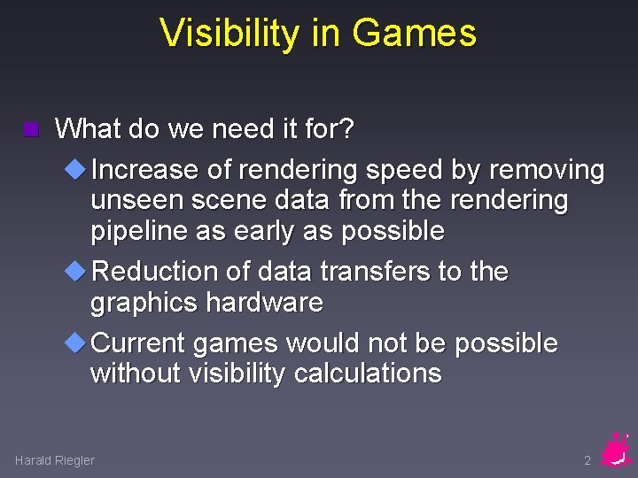 Visibility in Games n What do we need it for? u Increase of rendering