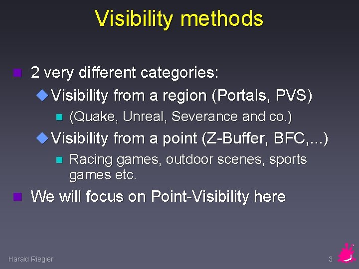 Visibility methods n 2 very different categories: u Visibility from a region (Portals, PVS)