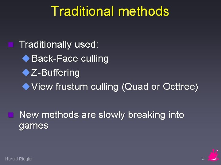 Traditional methods n Traditionally used: u Back-Face culling u Z-Buffering u View frustum culling