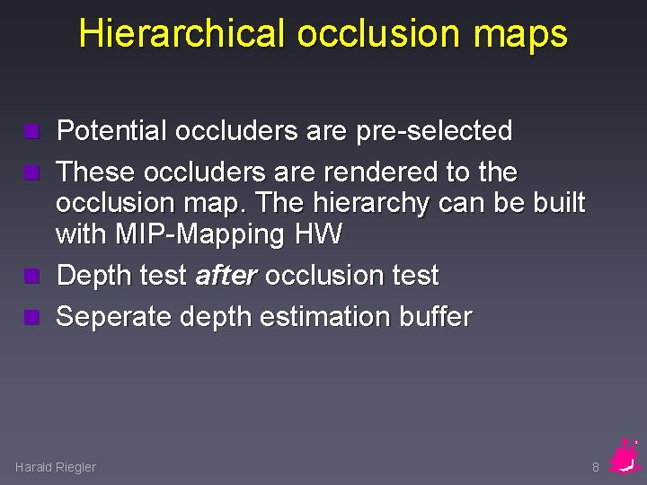 Hierarchical occlusion maps n Potential occluders are pre-selected n These occluders are rendered to