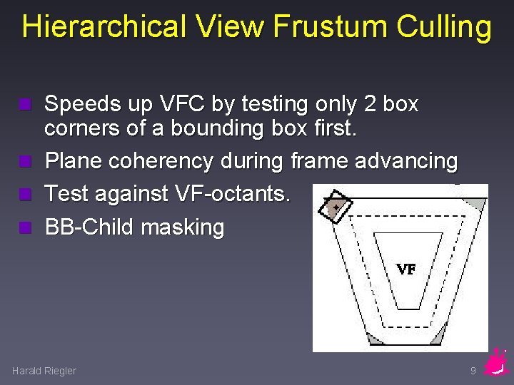 Hierarchical View Frustum Culling n Speeds up VFC by testing only 2 box corners