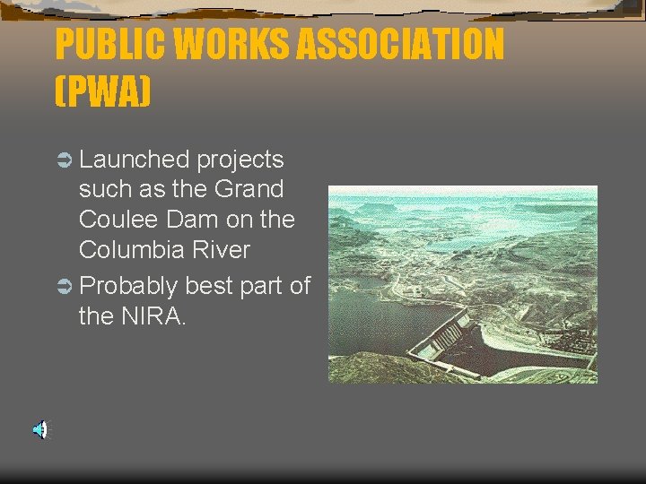 PUBLIC WORKS ASSOCIATION (PWA) Ü Launched projects such as the Grand Coulee Dam on