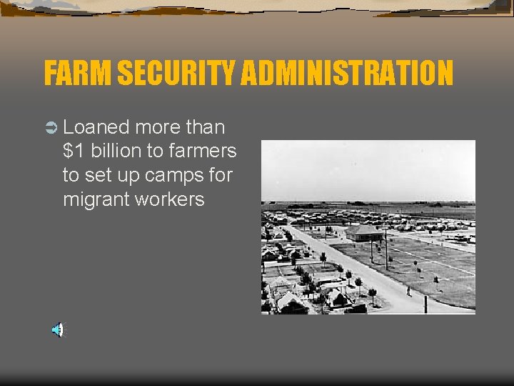 FARM SECURITY ADMINISTRATION Ü Loaned more than $1 billion to farmers to set up