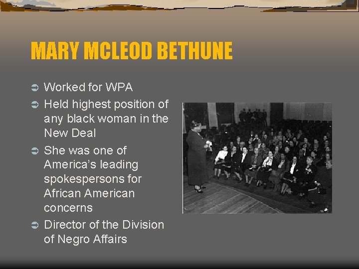 MARY MCLEOD BETHUNE Worked for WPA Ü Held highest position of any black woman