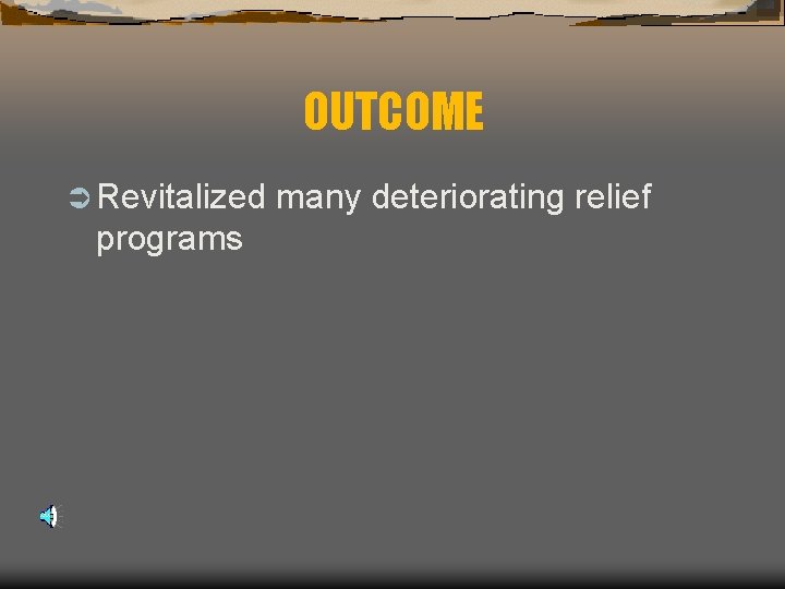 OUTCOME Ü Revitalized programs many deteriorating relief 