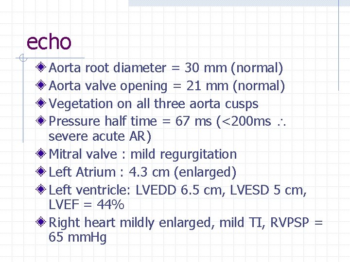 echo Aorta root diameter = 30 mm (normal) Aorta valve opening = 21 mm