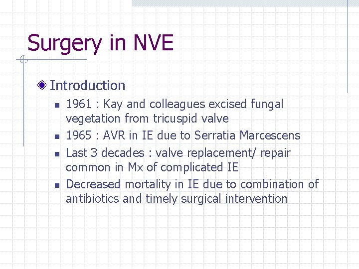 Surgery in NVE Introduction n n 1961 : Kay and colleagues excised fungal vegetation