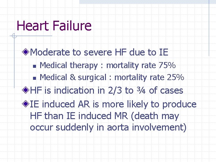 Heart Failure Moderate to severe HF due to IE n n Medical therapy :