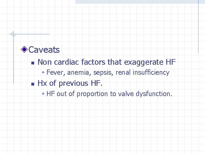 Caveats n Non cardiac factors that exaggerate HF w Fever, anemia, sepsis, renal insufficiency
