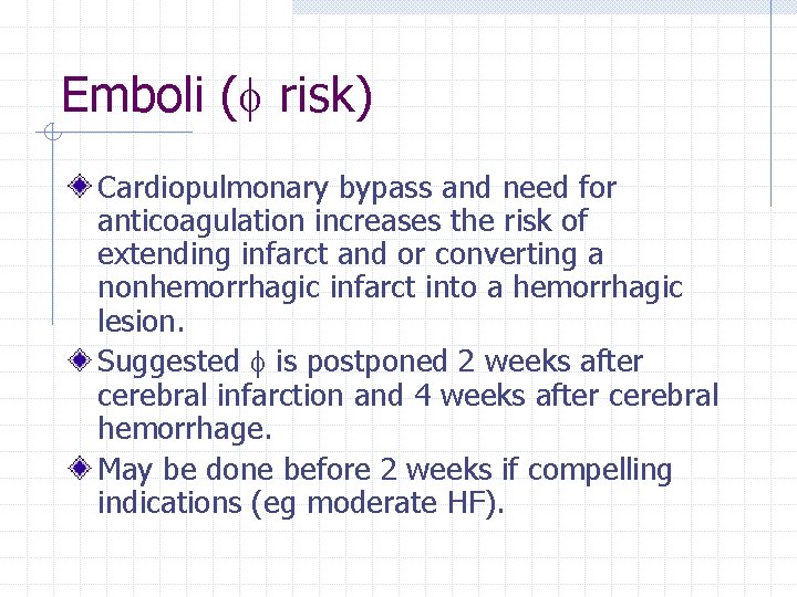 Emboli ( risk) Cardiopulmonary bypass and need for anticoagulation increases the risk of extending