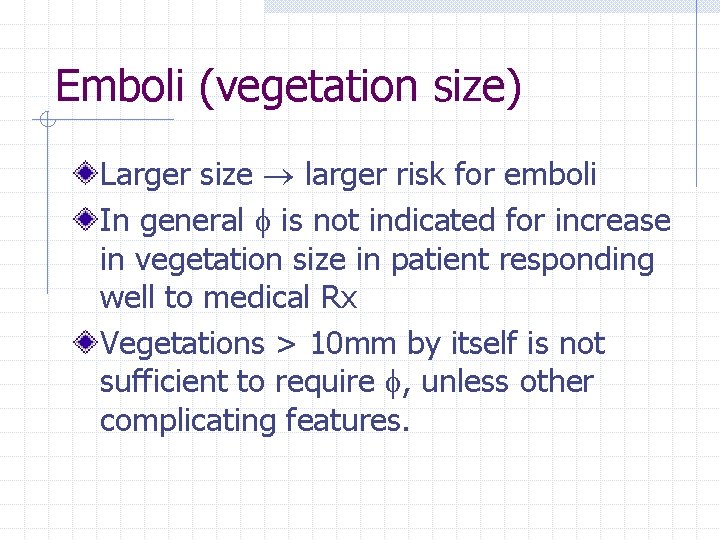 Emboli (vegetation size) Larger size larger risk for emboli In general is not indicated