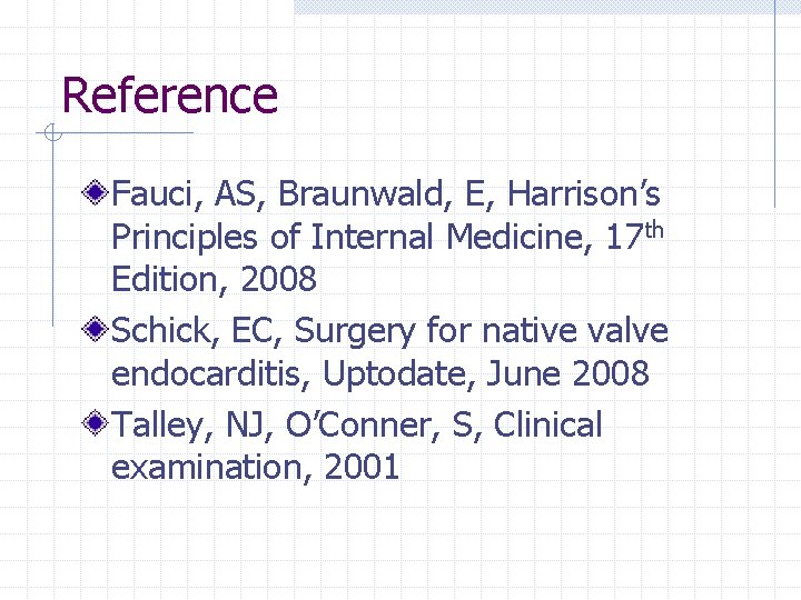 Reference Fauci, AS, Braunwald, E, Harrison’s Principles of Internal Medicine, 17 th Edition, 2008