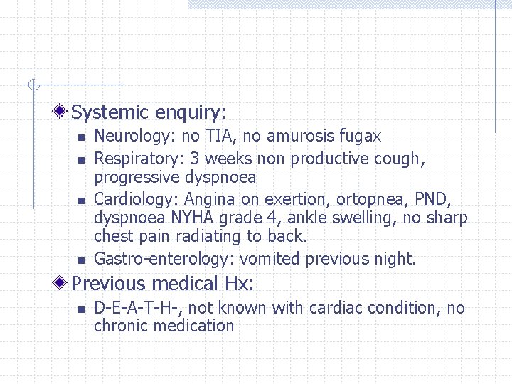 Systemic enquiry: n n Neurology: no TIA, no amurosis fugax Respiratory: 3 weeks non