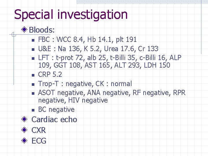 Special investigation Bloods: n n n n FBC : WCC 8. 4, Hb 14.