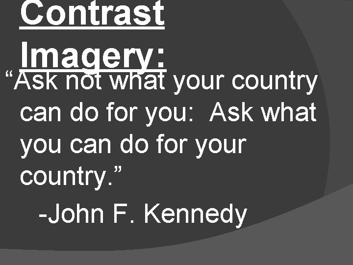 Contrast Imagery: “Ask not what your country can do for you: Ask what you