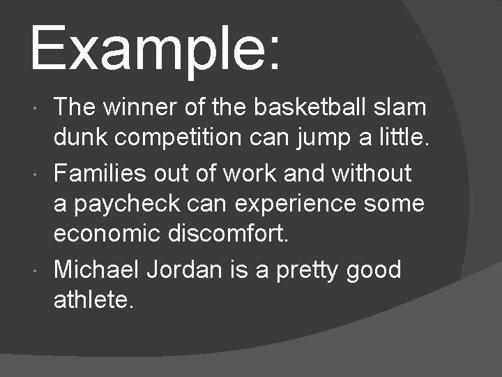 Example: The winner of the basketball slam dunk competition can jump a little. Families