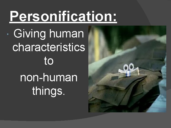 Personification: Giving human characteristics to non-human things. 