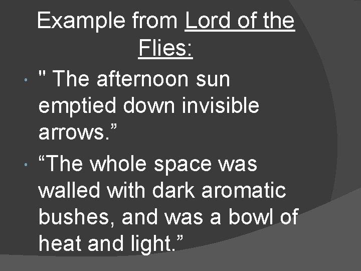  Example from Lord of the Flies: " The afternoon sun emptied down invisible