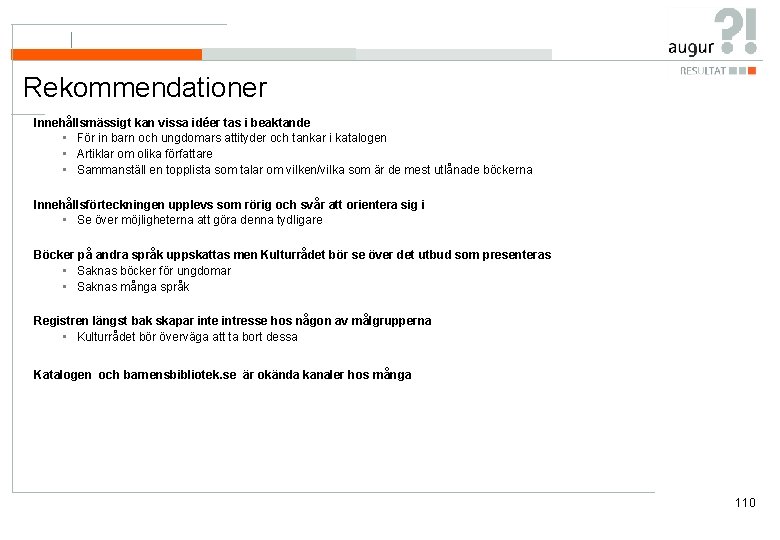 Rekommendationer Innehållsmässigt kan vissa idéer tas i beaktande • För in barn och ungdomars