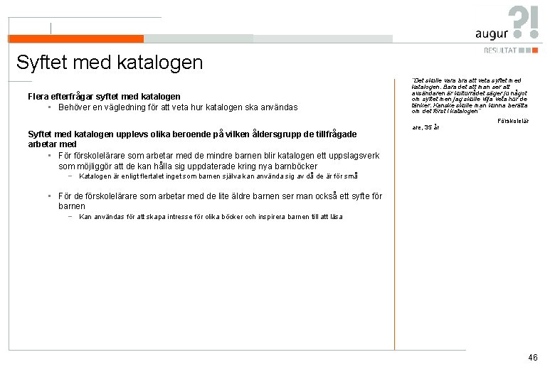 Syftet med katalogen Flera efterfrågar syftet med katalogen • Behöver en vägledning för att Syftet med katalogen Flera efterfrågar syftet med katalogen • Behöver en vägledning för att