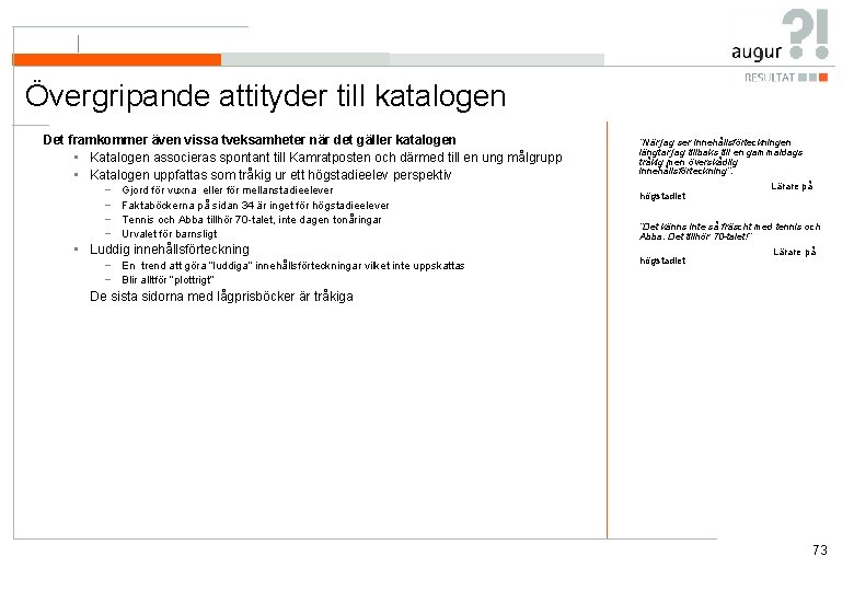 Övergripande attityder till katalogen Det framkommer även vissa tveksamheter när det gäller katalogen • Övergripande attityder till katalogen Det framkommer även vissa tveksamheter när det gäller katalogen •