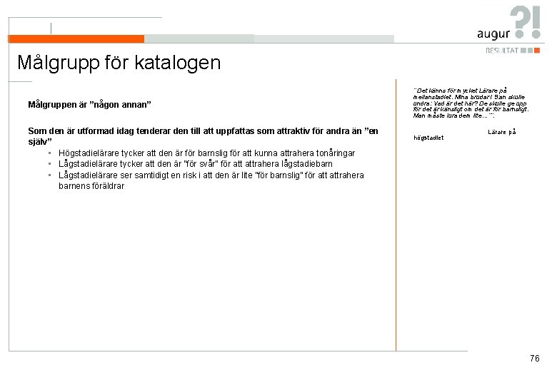Målgrupp för katalogen Målgruppen är ”någon annan” Som den är utformad idag tenderar den Målgrupp för katalogen Målgruppen är ”någon annan” Som den är utformad idag tenderar den