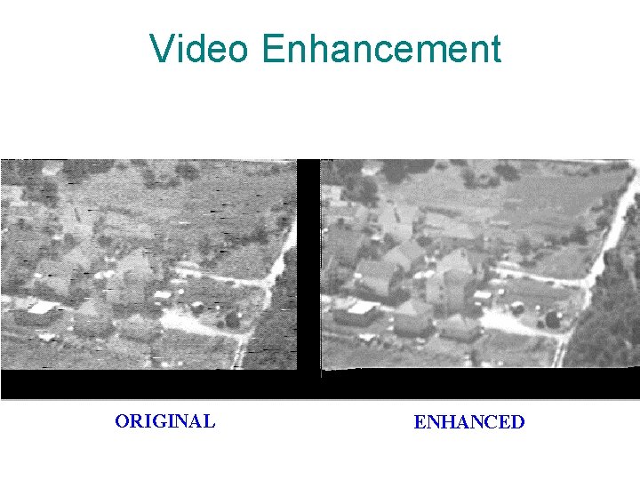 Video Enhancement ORIGINAL ENHANCED 