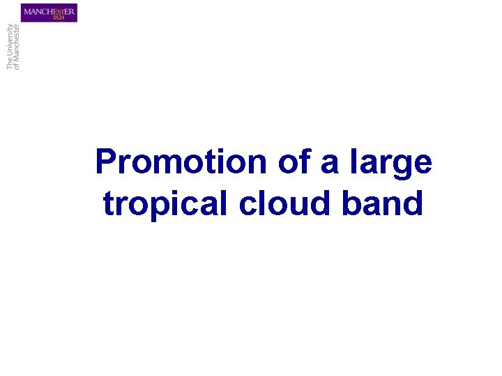Promotion of a large tropical cloud band 