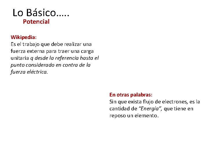 Lo Básico…. . Potencial Wikipedia: Es el trabajo que debe realizar una fuerza externa