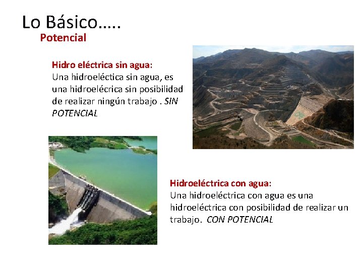 Lo Básico…. . Potencial Hidro eléctrica sin agua: Una hidroeléctica sin agua, es una