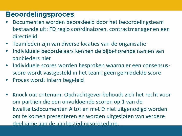 Beoordelingsproces • Documenten worden beoordeeld door het beoordelingsteam bestaande uit: FD regio coördinatoren, contractmanager