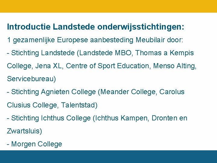 Introductie Landstede onderwijsstichtingen: 1 gezamenlijke Europese aanbesteding Meubilair door: - Stichting Landstede (Landstede MBO,