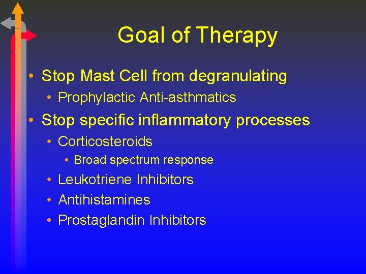 Goal of Therapy • Stop Mast Cell from degranulating • Prophylactic Anti-asthmatics • Stop