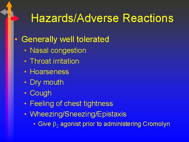 Hazards/Adverse Reactions • Generally well tolerated • • Nasal congestion Throat irritation Hoarseness Dry