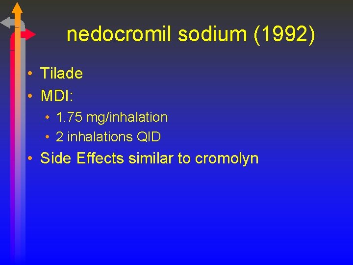 nedocromil sodium (1992) • Tilade • MDI: • 1. 75 mg/inhalation • 2 inhalations