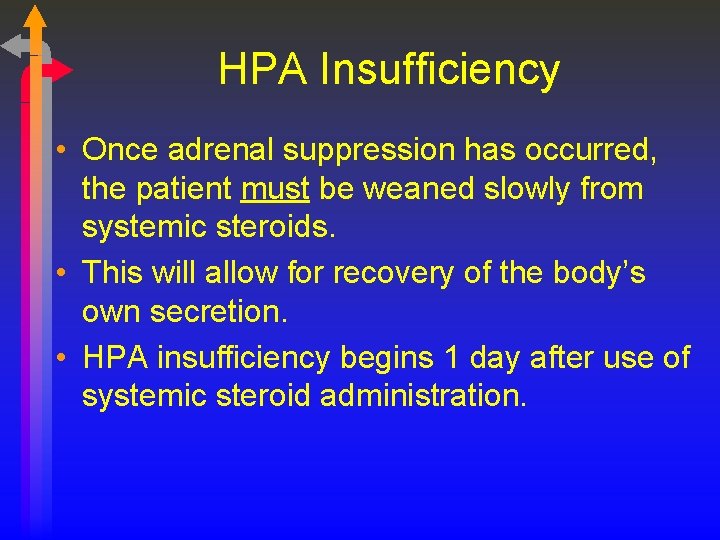 HPA Insufficiency • Once adrenal suppression has occurred, the patient must be weaned slowly