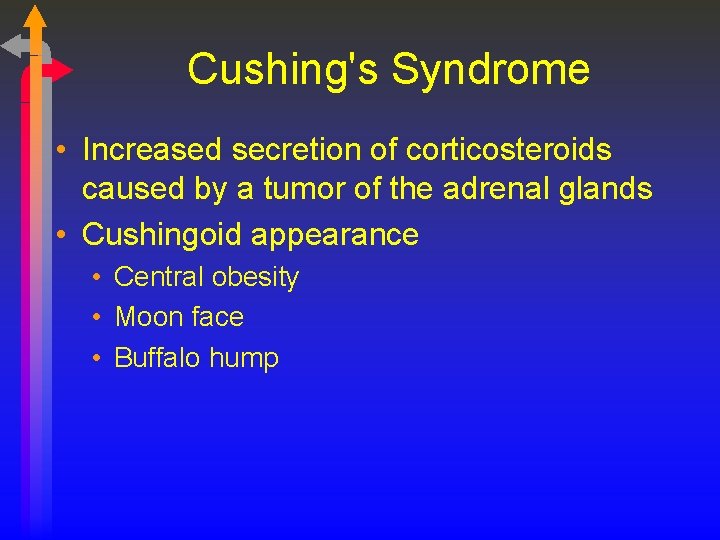 Cushing's Syndrome • Increased secretion of corticosteroids caused by a tumor of the adrenal
