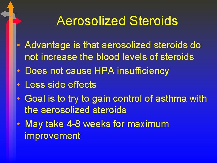 Aerosolized Steroids • Advantage is that aerosolized steroids do not increase the blood levels