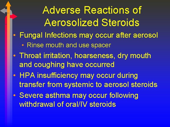 Adverse Reactions of Aerosolized Steroids • Fungal Infections may occur after aerosol • Rinse